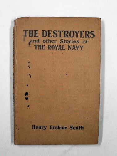 SOUTH, Henry Erskine - The Destroyers and other stories of the Royal Navy
