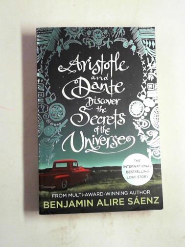 SAENZ, Benjamin Alire - Aristotle and Dante discover the secrets of the universe