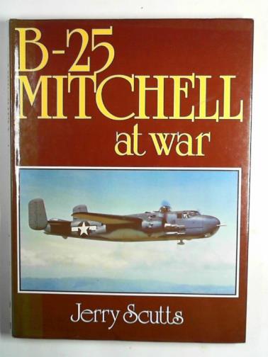 SCUTTS, Jerry - B-25 Mitchell at war