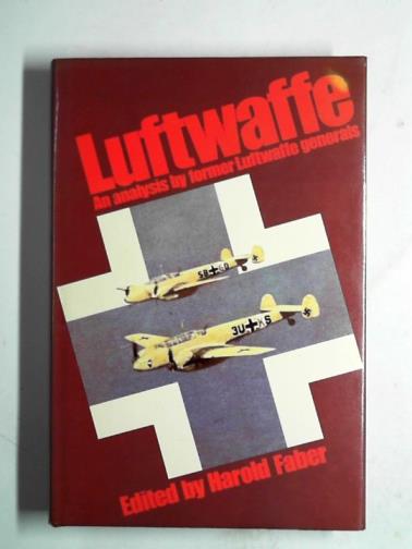 FABER, Harold (ed) - Luftwaffe: an anlaysis by former Luftwaffe generals