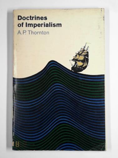 THORNTON, A. P. - Doctrines of imperialism
