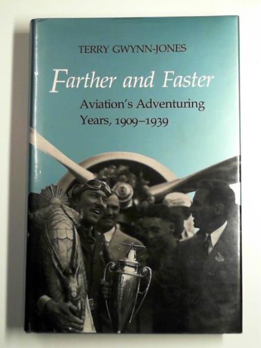 GWYNN-JONES, Terry - Farther and faster: aviation's adventuring years, 1909-39