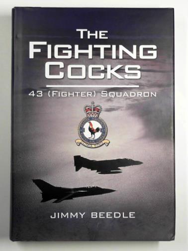 BEEDLE, Jimmy - The Fighting Cocks: 43 (Fighter) Squadron, Royal Flying Corps, Royal Air Force 1916-2009