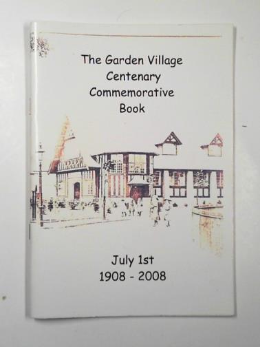  - The Garden Village centenary commemorative book: July 1st 1908-2008