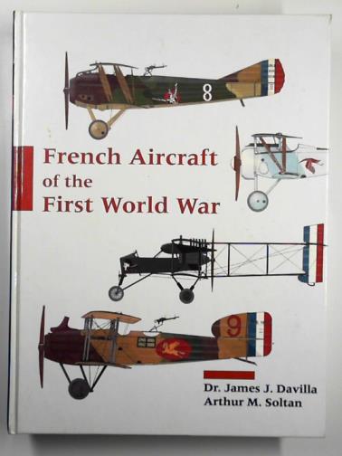 DAVILLA, James J & SOLTAN, Arthur M - French aircraft of the First World War