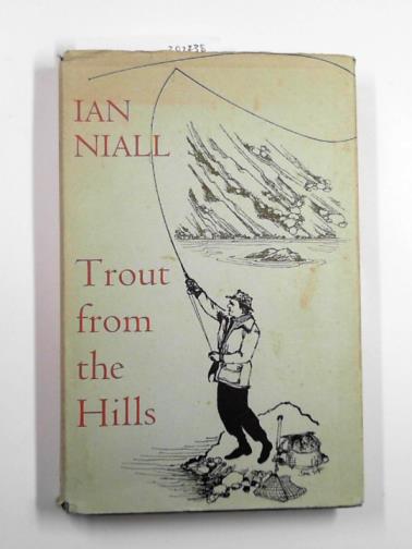 NIALL, Ian - Trout from the hills: the confessions of an addicted fly-fisherman