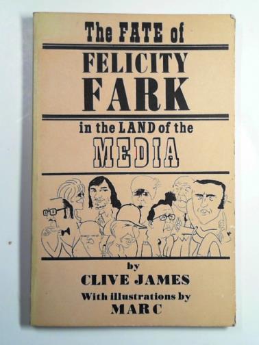 JAMES, Clive - The Fate of Felicity Fark in the Land of the Media: a moral tale in rhyming couplets