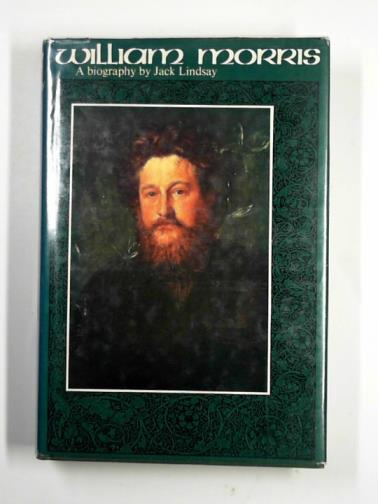 LINDSAY, Jack - William Morris: his life and work