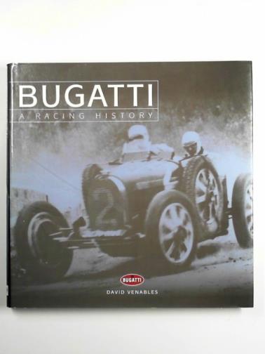 VENABLES, David - Bugatti: a racing history