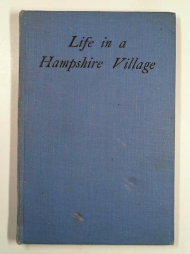 INNES, Kathleen E. - Life in a Hampshire village: notes from past and present