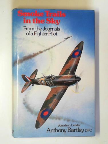 BARTLEY, Anthony - Smoke trails in the sky: from the journals of a fighter pilot