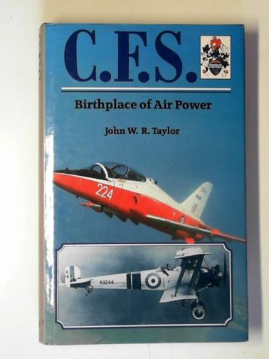 TAYLOR, John W. R. - C.F.S: birthplace of air power