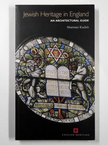 KADISH, Sharman - Jewish heritage in England: an architectural guide