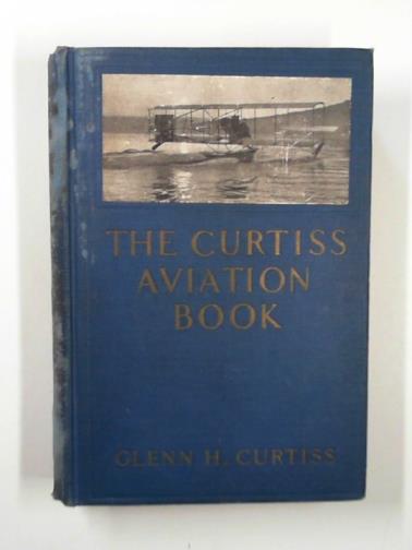 CURTISS, Glenn H & POST, Augustus - The Curtiss aviation book