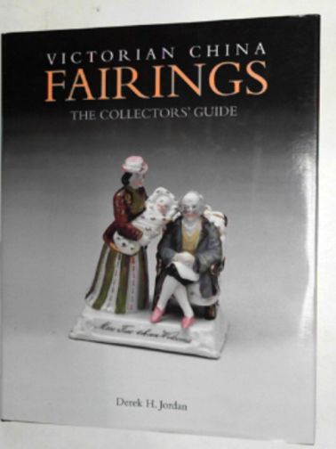 JORDAN, Derek H. - Victorian china fairings: the collectors' guide