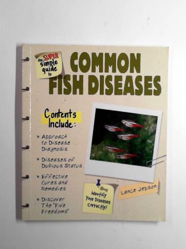 JEPSON, Lance - The super simple guide to common fish diseases