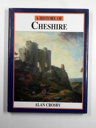 CROSBY, Alan - A history of Cheshire
