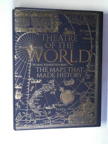 REINERTSEN BERG, Thomas - Theatre of the world: the maps that made history