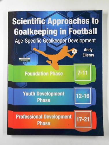 ELLERAY, Andy - Scientific approaches to goalkeeping in football: age-specific goalkeeper development