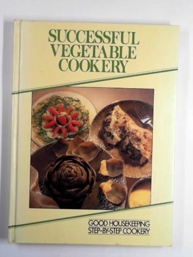 GOOD HOUSEKEEPING - Successful vegetable cookery