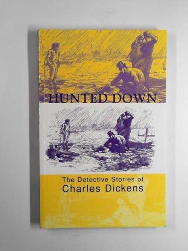 DICKENS, Charles - Hunted down: the detective stories of Charles Dickens