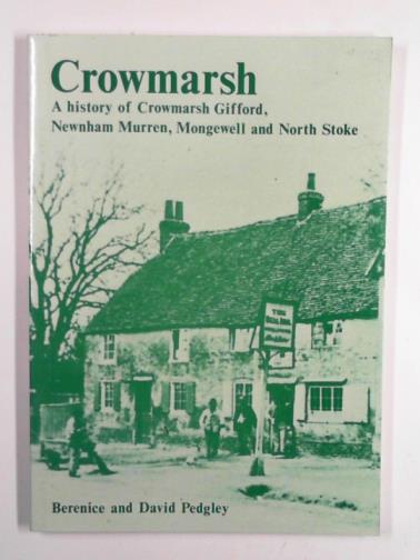 PEDGLEY, Berenice & PEDGLEY, David E. - Crowmarsh: a history of Crowmarsh Gifford, Newnham Murren, Mongewell and North Stoke