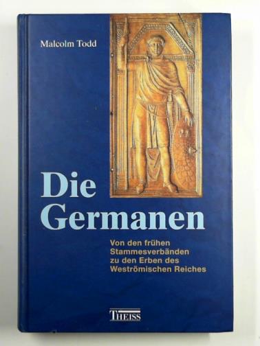 TODD, Malcolm - Die Germanen :Von den fruhen Stammesverbanden zu den Erben des Westromischen Reiches
