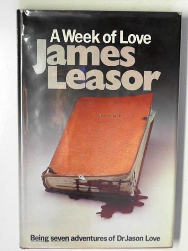 LEASOR, James - A week of Love: being seven adventures of Dr. Jason Love