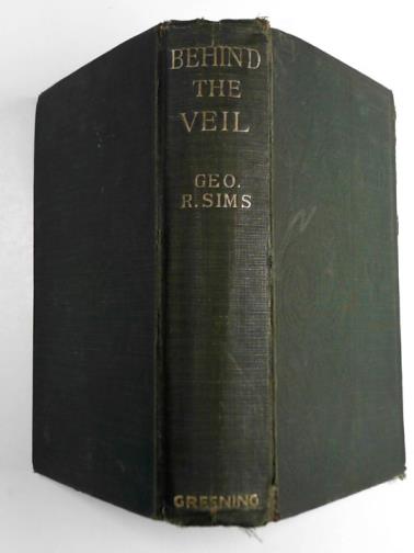 SIMS, Geo. R. - Behind the veil: true stories of London life