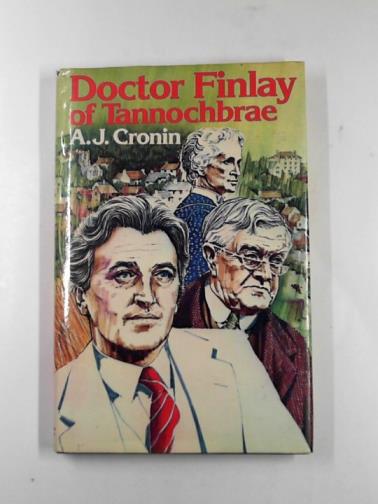 CRONIN, A. J. - Doctor Finlay of Tannochbrae