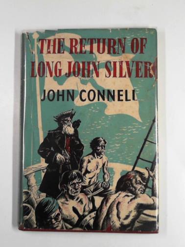 CONNELL, John - The return of Long John Silver: being a sequel to Treasure Island by Robert Louis Stevenson