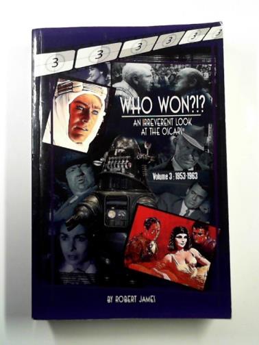 JAMES, Robert - WHO won?!? An irreverent look at the Oscars, volume 3: 1953-1963