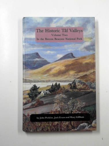 PERKINS, John & others - The historic Taf valleys, volume two: In the Brecon Beacons national park