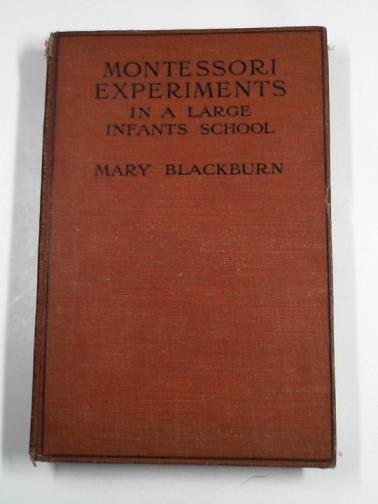BLACKBURN, Mary - Montessori experiments in a large infants' school