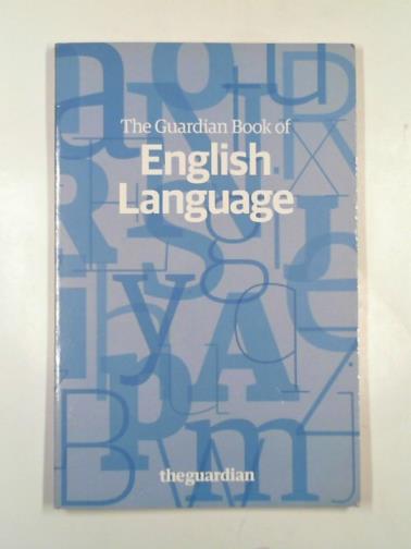 MARSH, David & HODSDON, Amelia (eds) - The Guardian book of English language