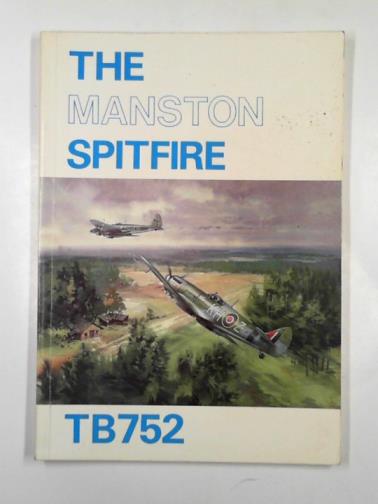 DEAL, Lewis E. - The Manston Spitfire TB 752