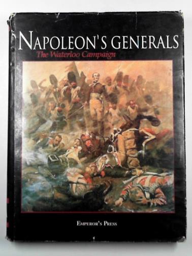 LINCK, Tony - Napoleon's generals: the Waterloo campaign