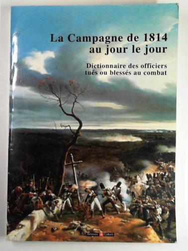 PIGEARD, Alain - Memento sur la campagne de France de 1814: la grande armee du 1er janvier au 6 avril 1814