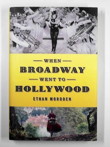 MORDDEN, Ethan - When Broadway went to Hollywood