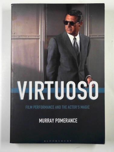 POMERANCE, Murray - Virtuoso: film performance and the actor's magic