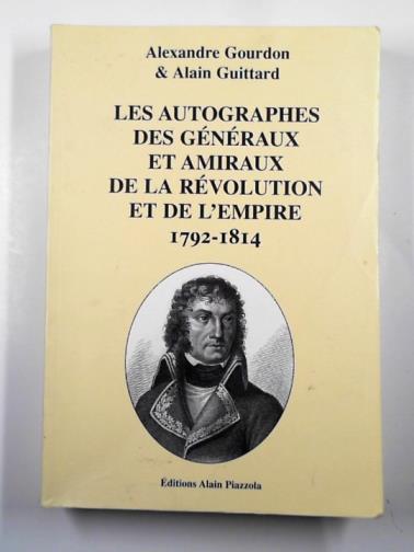 GUITTARD, Alain & GOURDON, Alexandre - Les autographes des Generaux et Amiraux de la revolution et de l'empire 1792-1814