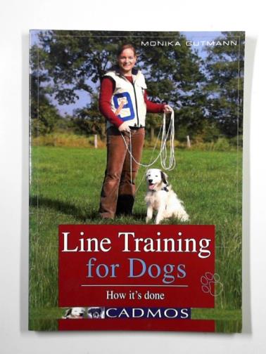 GUTMANN, Monika - Line training for dogs: how it's done