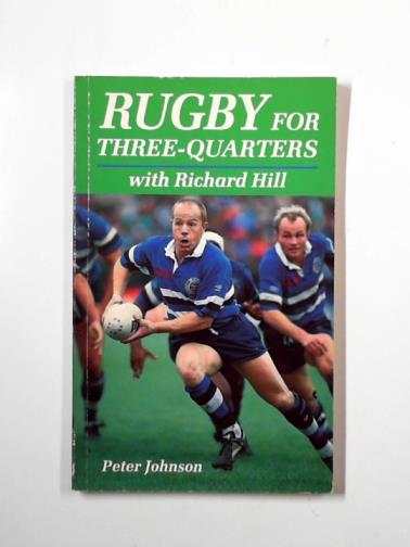 HILL, Richard & JOHNSON, Peter - Rugby for three-quarters with Richard Hill
