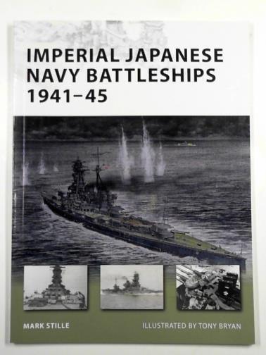 STILLE, Mark - Imperial Japanese Navy Battleships 1941-45