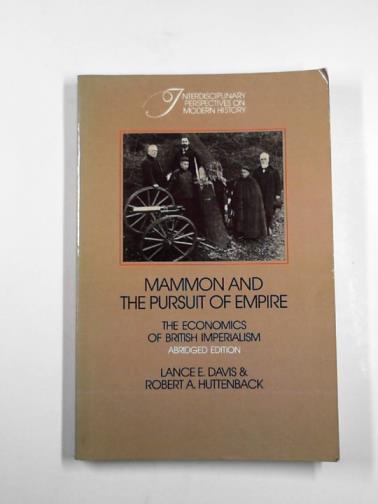 DAVIS, Lance E. & HUTTENBACK, Robert A. - Mammon and the pursuit of empire: the economics of British Imperialism