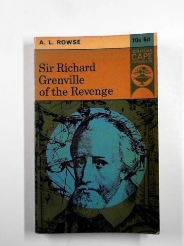 ROWSE, A. L. - Sir Richard Grenville of the 'Revenge'