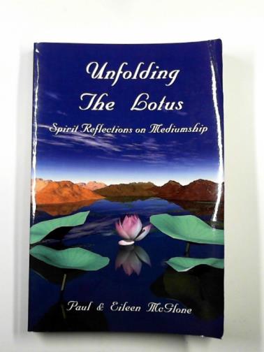 McGLONE, Eileen & McGLONE, Paul - Unfolding the lotus: spirit reflections on mediumship