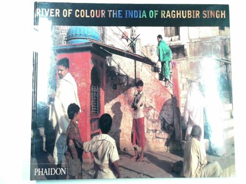 SINGH, Raghubir - River of colour: the India of Raghubir Singh