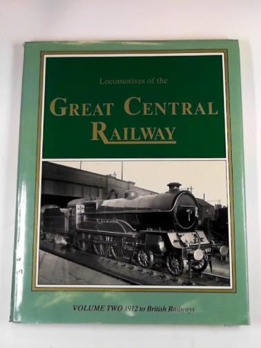 JOHNSON, E. M. - Locomotives of the Great Central Railway, vol. 2: 1912 to British Railways