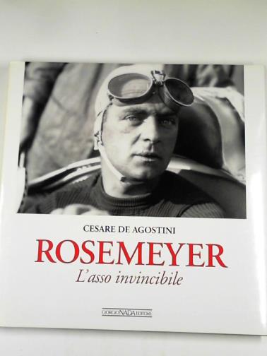 DE AGOSTINI, Cesare - Rosemeyer: l'asso invincibile